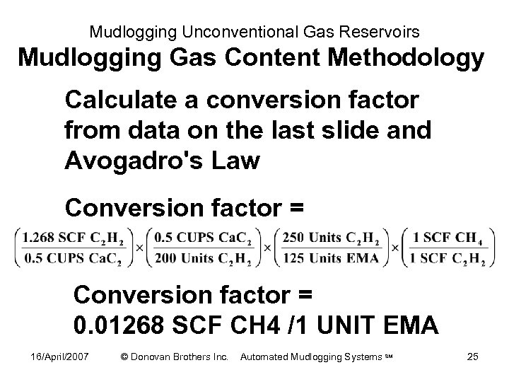 Mudlogging Unconventional Gas Reservoirs Mudlogging Gas Content Methodology Calculate a conversion factor from data