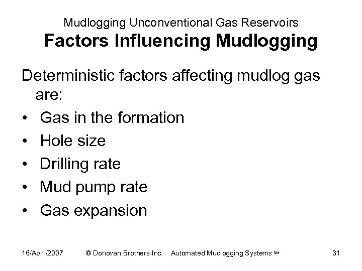 Mudlogging Unconventional Gas Reservoirs Factors Influencing Mudlogging Deterministic factors affecting mudlog gas are: •