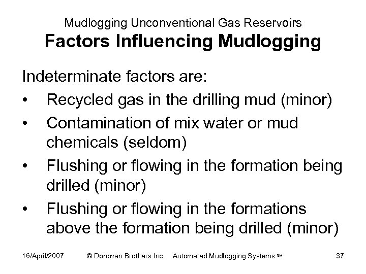 Mudlogging Unconventional Gas Reservoirs Factors Influencing Mudlogging Indeterminate factors are: • Recycled gas in