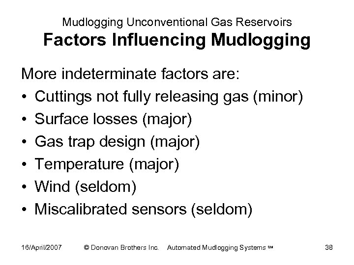 Mudlogging Unconventional Gas Reservoirs Factors Influencing Mudlogging More indeterminate factors are: • Cuttings not