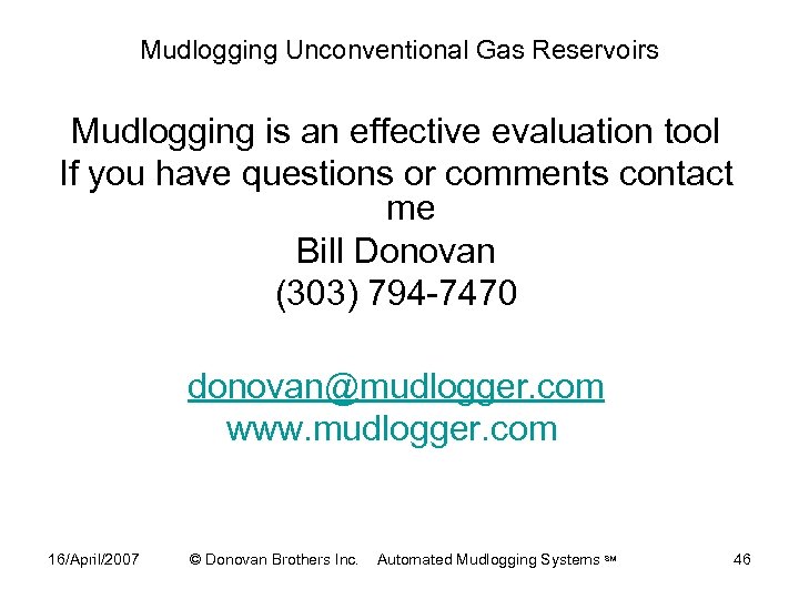 Mudlogging Unconventional Gas Reservoirs Mudlogging is an effective evaluation tool If you have questions