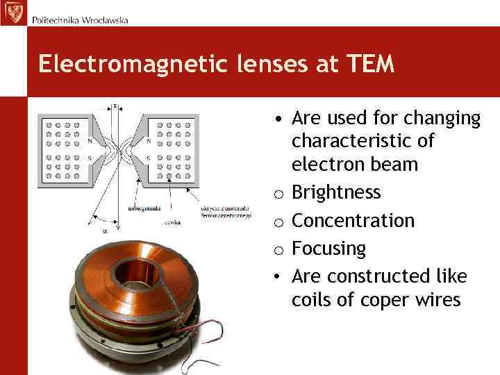 Electromagnetic lenses at TEM • Are used for changing characteristic of electron beam o