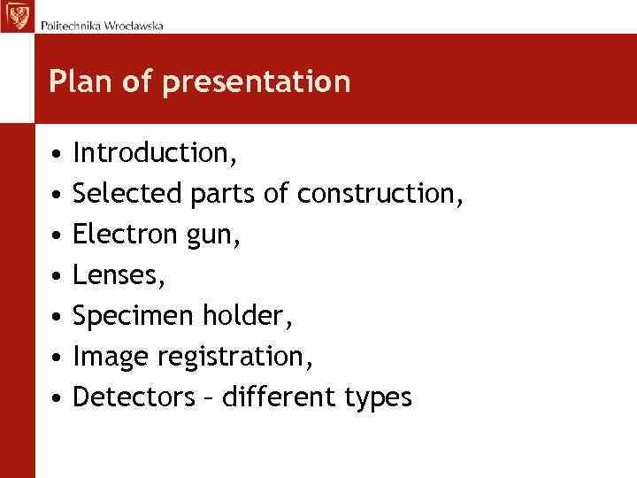 Plan of presentation • • Introduction, Selected parts of construction, Electron gun, Lenses, Specimen