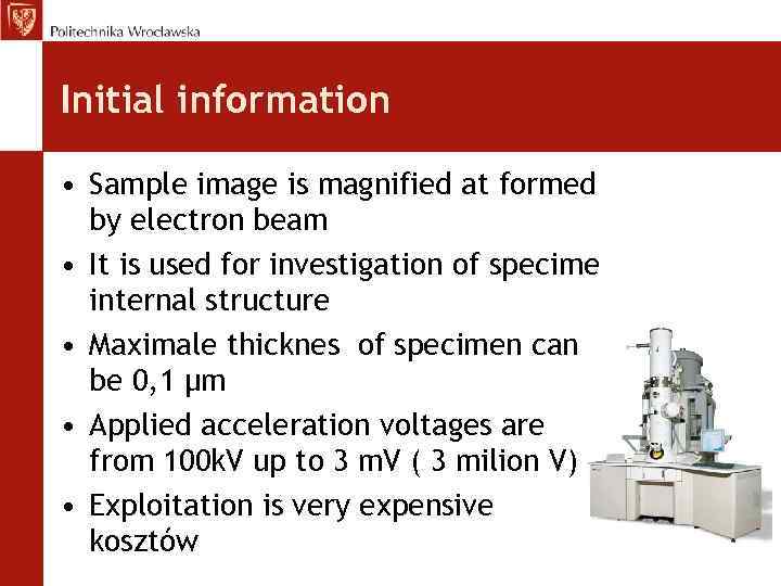 Initial information • Sample image is magnified at formed by electron beam • It