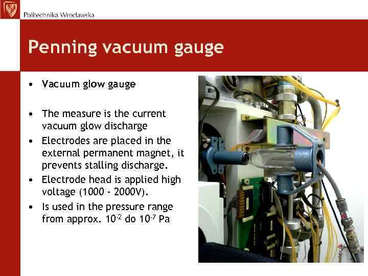 Penning vacuum gauge • Vacuum glow gauge • The measure is the current vacuum