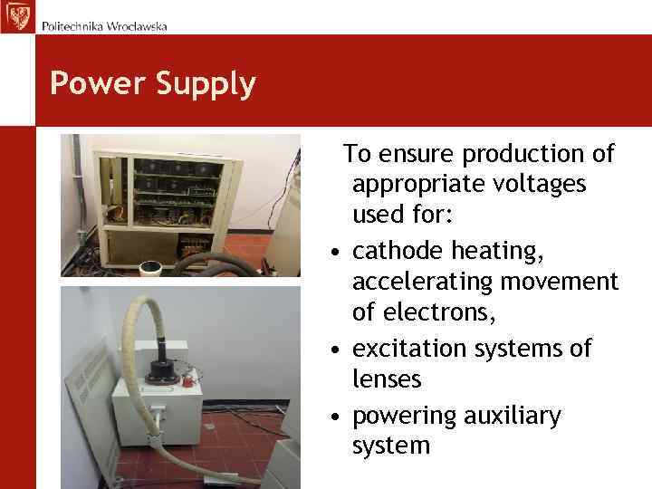 Power Supply To ensure production of appropriate voltages used for: • cathode heating, accelerating