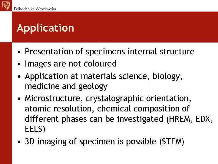 Application • Presentation of specimens internal structure • Images are not coloured • Application