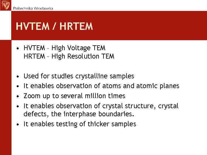 HVTEM / HRTEM • HVTEM – High Voltage TEM HRTEM – High Resolution TEM