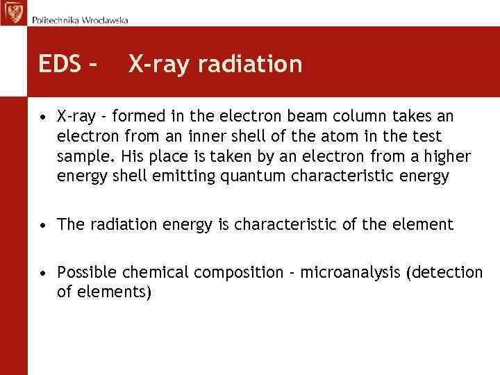 EDS – X-ray radiation • X-ray - formed in the electron beam column takes