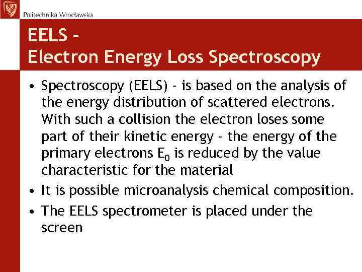 EELS – Electron Energy Loss Spectroscopy • Spectroscopy (EELS) - is based on the