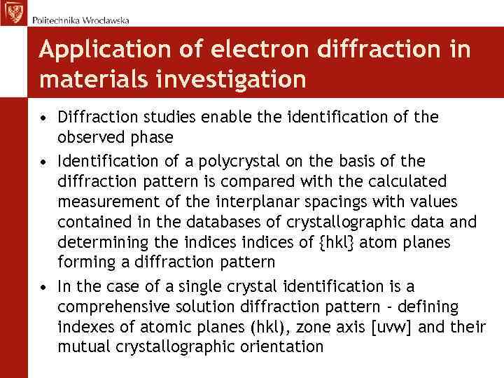 Application of electron diffraction in materials investigation • Diffraction studies enable the identification of