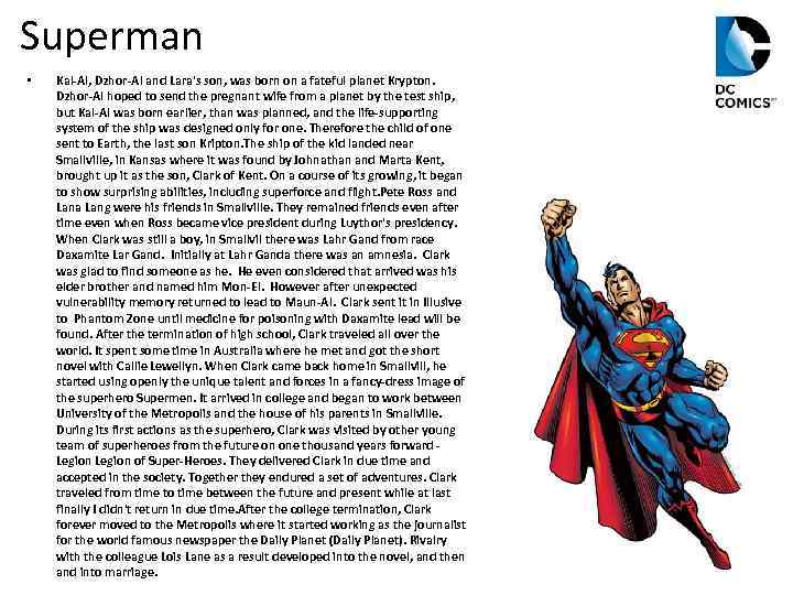 Superman • Kal-Al, Dzhor-Al and Lara's son, was born on a fateful planet Krypton.