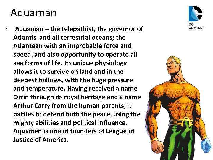 Aquaman • Aquaman – the telepathist, the governor of Atlantis and all terrestrial oceans;