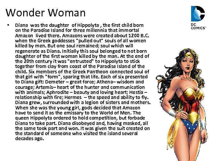 Wonder Woman • Diana was the daughter of Hippolyta , the first child born