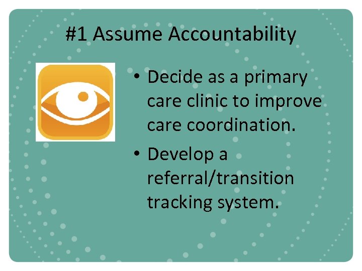 #1 Assume Accountability • Decide as a primary care clinic to improve care coordination.