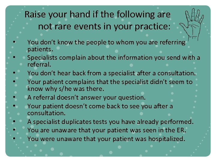 Raise your hand if the following are not rare events in your practice: •
