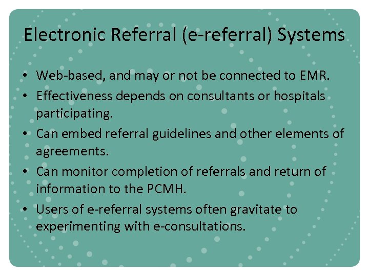 Electronic Referral (e-referral) Systems • Web-based, and may or not be connected to EMR.