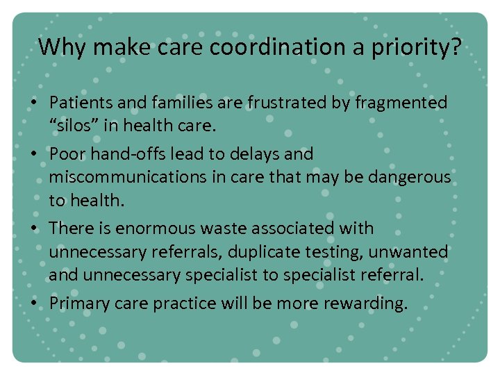 Why make care coordination a priority? • Patients and families are frustrated by fragmented