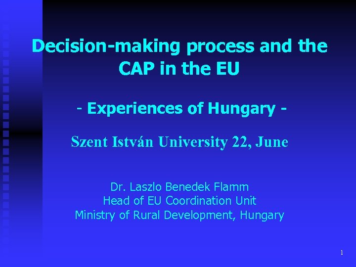 Decision-making process and the CAP in the EU - Experiences of Hungary Szent István