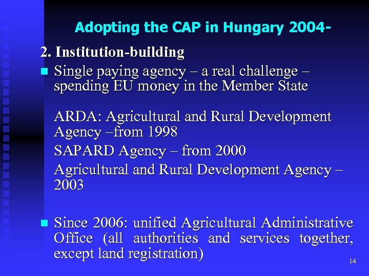 Adopting the CAP in Hungary 2004 - 2. Institution-building n Single paying agency –