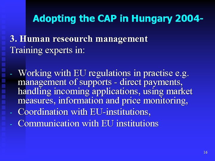 Adopting the CAP in Hungary 20043. Human reseourch management Training experts in: - -