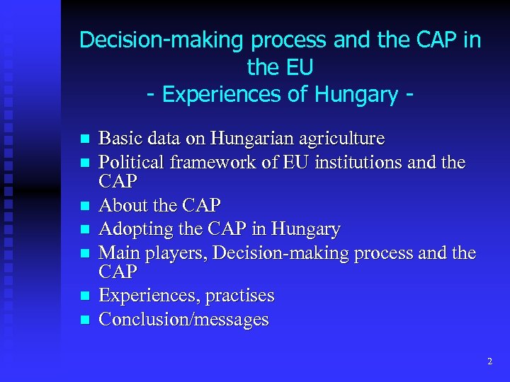 Decision-making process and the CAP in the EU - Experiences of Hungary n n