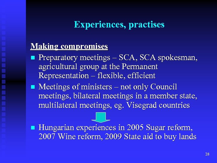 Experiences, practises Making compromises n Preparatory meetings – SCA, SCA spokesman, agricultural group at