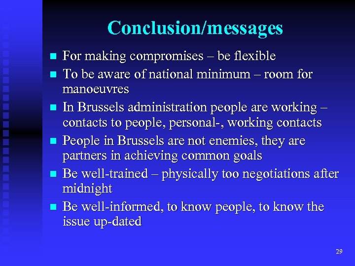Conclusion/messages n n n For making compromises – be flexible To be aware of