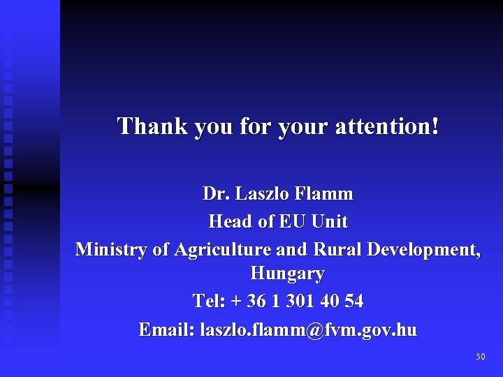 Thank you for your attention! Dr. Laszlo Flamm Head of EU Unit Ministry of