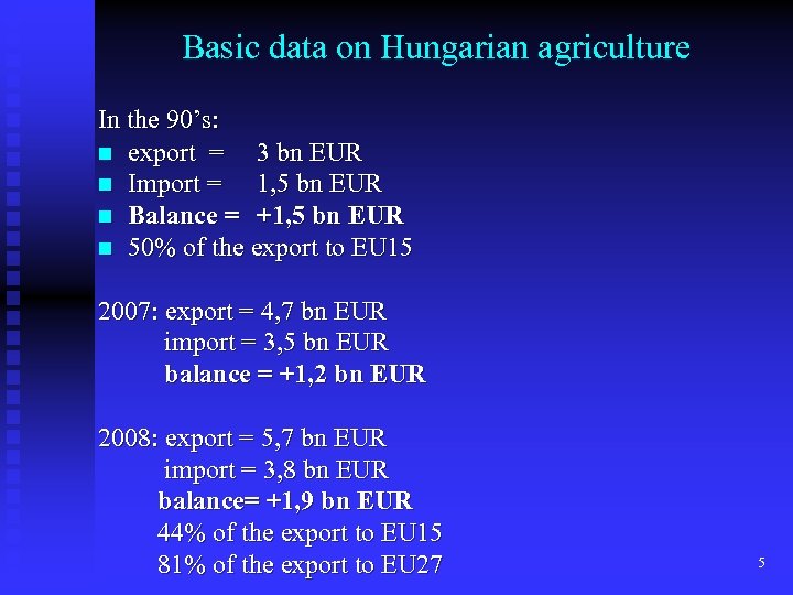 Basic data on Hungarian agriculture In the 90’s: n export = 3 bn EUR