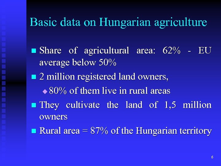 Basic data on Hungarian agriculture Share of agricultural area: 62% - EU average below