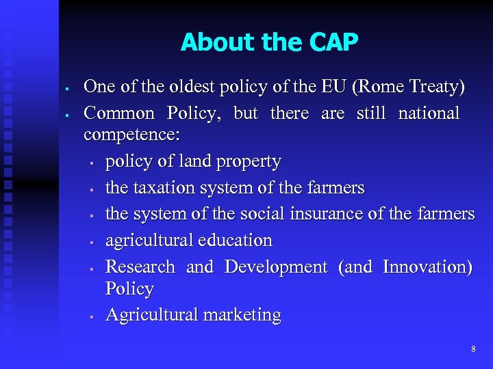 About the CAP § § One of the oldest policy of the EU (Rome