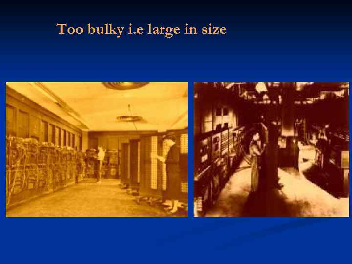 Too bulky i. e large in size 