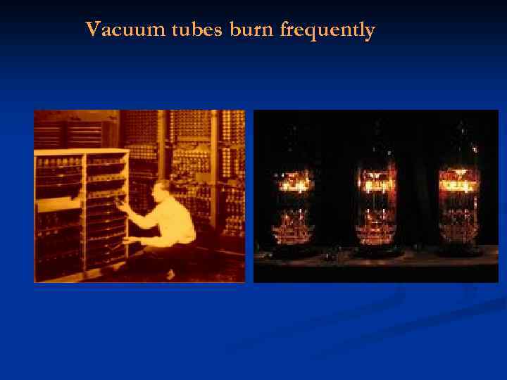 Vacuum tubes burn frequently 