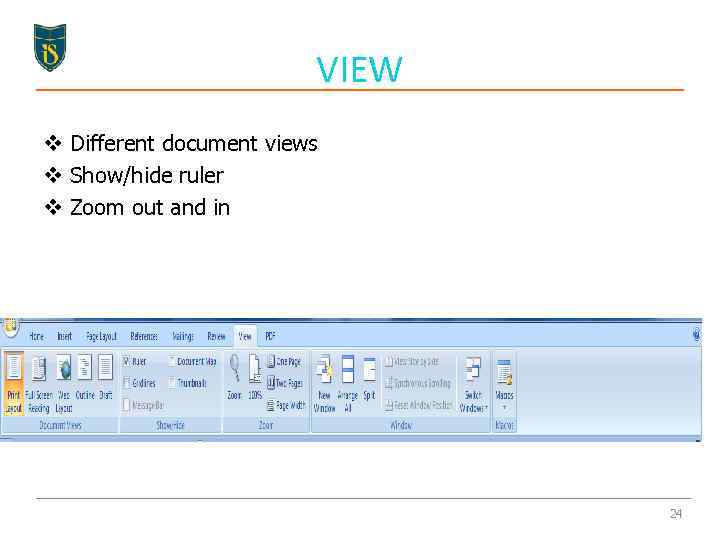 VIEW v Different document views v Show/hide ruler v Zoom out and in 24