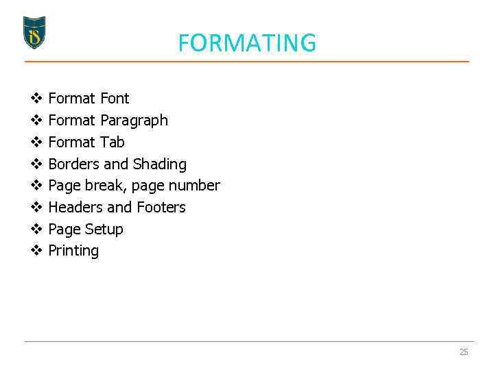 FORMATING v v v v Format Font Format Paragraph Format Tab Borders and Shading