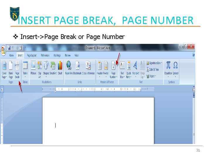 INSERT PAGE BREAK, PAGE NUMBER v Insert->Page Break or Page Number 31 