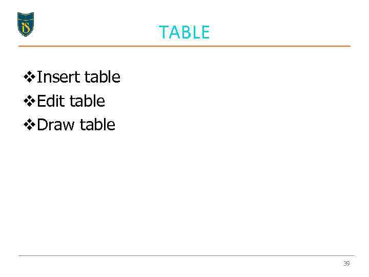 TABLE v. Insert table v. Edit table v. Draw table 39 