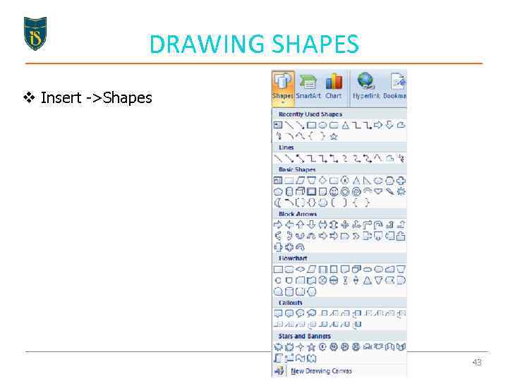 DRAWING SHAPES v Insert ->Shapes 43 