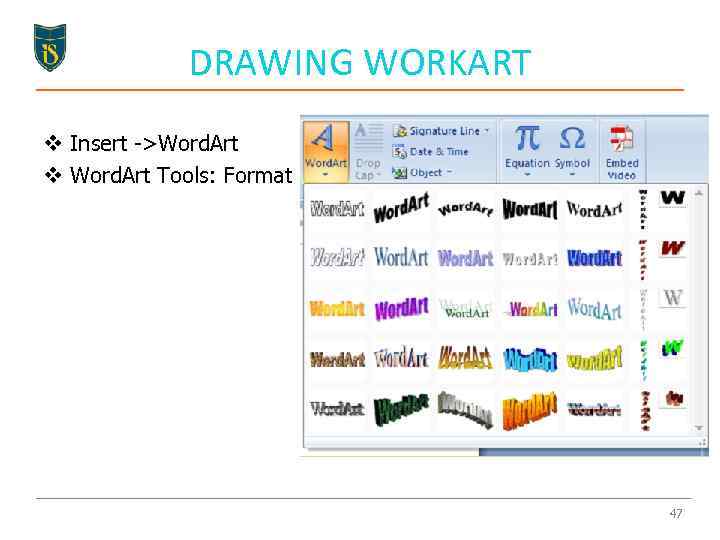 DRAWING WORKART v Insert ->Word. Art v Word. Art Tools: Format 47 