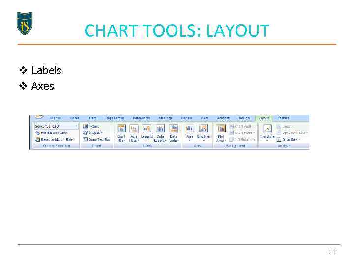 CHART TOOLS: LAYOUT v Labels v Axes 52 