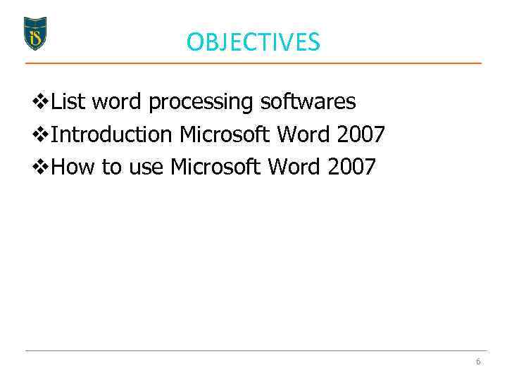 OBJECTIVES v. List word processing softwares v. Introduction Microsoft Word 2007 v. How to