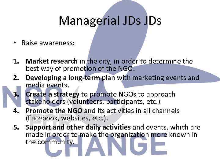 Managerial JDs • Raise awareness: 1. Market research in the city, in order to