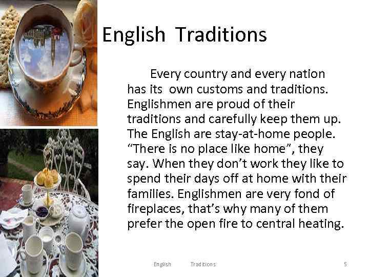 English Traditions Every country and every nation has its own customs and traditions. Englishmen