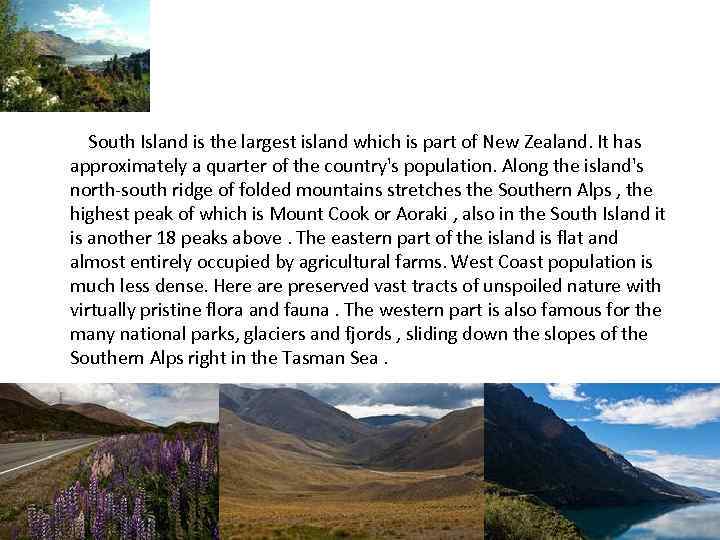 South Island is the largest island which is part of New Zealand. It has