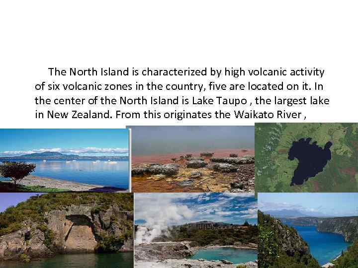 The North Island is characterized by high volcanic activity of six volcanic zones in