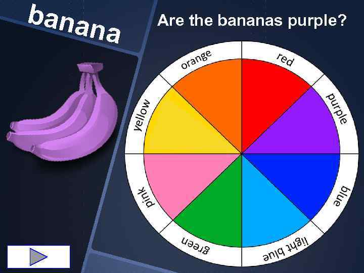 bana na Are the bananas purple? 