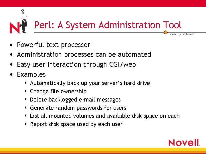 Perl: A System Administration Tool • • Powerful text processor Administration processes can be
