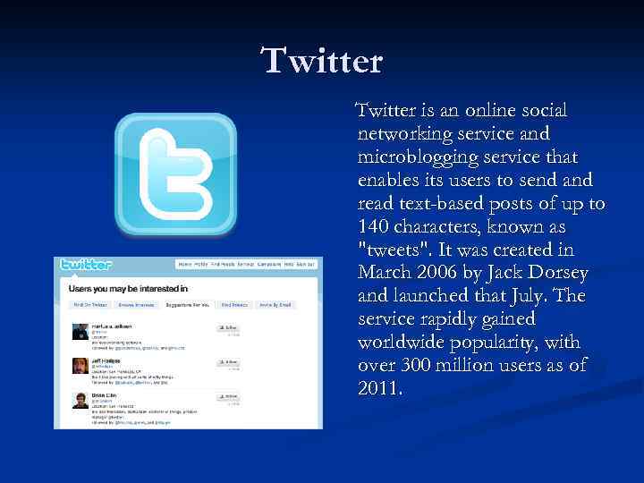 Twitter is an online social networking service and microblogging service that enables its users