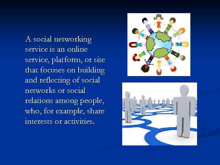 A social networking service is an online service, platform, or site that focuses on